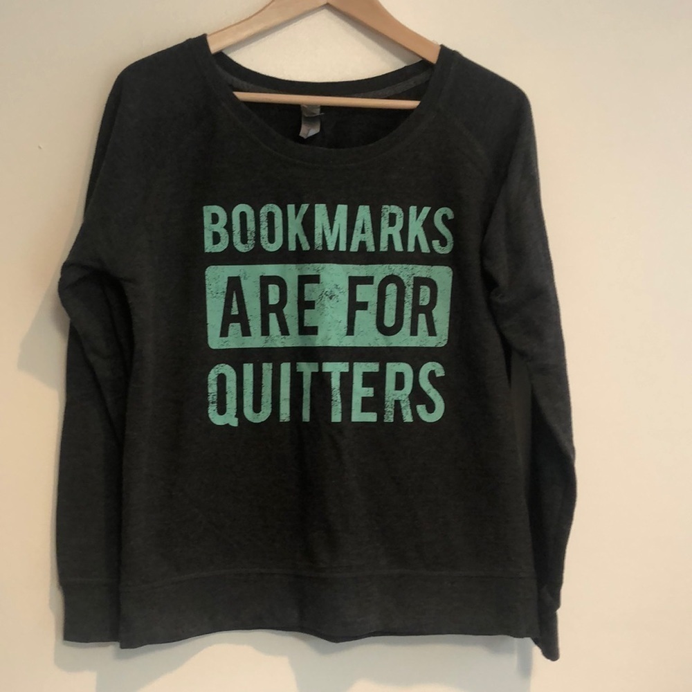 BOOKMARKS are for quitters sweatshirt large
